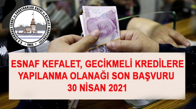 Esnafa Gecikmeli Kredilere yapılandırma imkanı Son Başvuru 30 Nisan 2021
