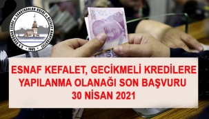 Esnafa Gecikmeli Kredilere yapılandırma imkanı Son Başvuru 30 Nisan 2021