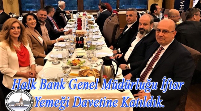 Halk Bank Genel Müdürlüğü iftar Yemeği Davetine Katıldık