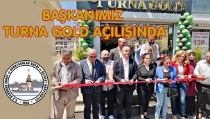 BAŞKANIMIZ TURNA GOLD ESNAFIMIZIN AÇILIŞINDA