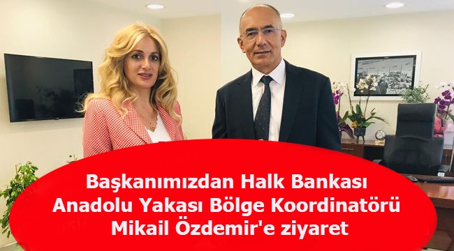 Başkanımızdan Halk Bankası Anadolu Yakası Bölge Koordinatörü  Mikail Öztürk'e ziyaret