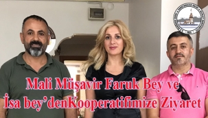Mali Müşavir Faruk Bey ve İsa Bey Kooperatifimizi ziyaret etti