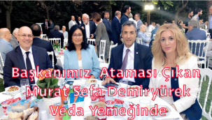 Başkanımız Ataması Çıkan Murat Sefa Demiryürek Veda Yemeğinde 
