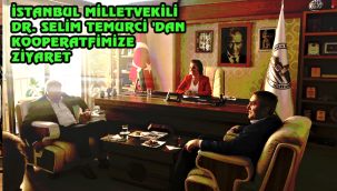 İSTANBUL MİLLETVEKİLİ DR. SELİM TEMURCİ 'DAN KOOPERATFİMİZE ZİYARET