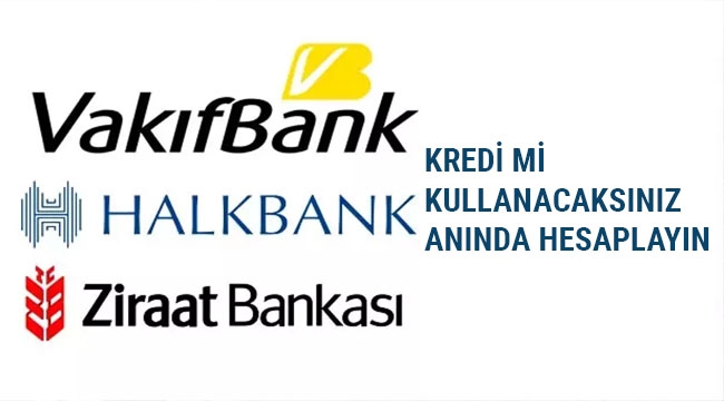 KREDİMİ KULLANACAKSINIZ ANINDA HESAPLA
