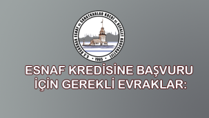 ESNAF KREDİSİNE BAŞVURU İÇİN GEREKLİ EVRAKLAR: